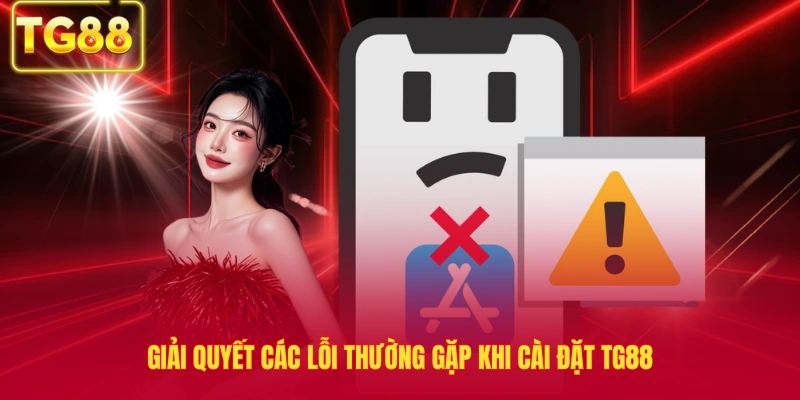 Giải quyết các lỗi thường gặp khi cài đặt TG88