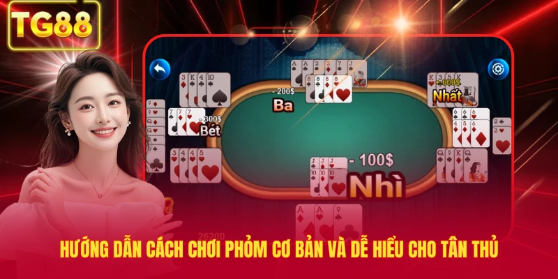 Hướng dẫn cách chơi phỏm cơ bản và dễ hiểu cho tân thủ