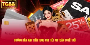 Hướng Dẫn Nạp Tiền TG88 Chi Tiết An Toàn Tuyệt Đối
