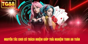 Nguyên Tắc Chơi Có Trách Nhiệm Giúp Trải Nghiệm TG88 An Toàn